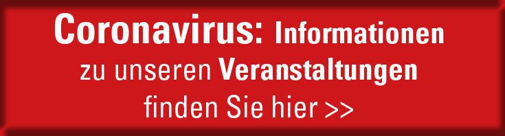 Roter Banner zum Coronavirus: Informationen zu unseren Veranstaltungen finden Sie hier 